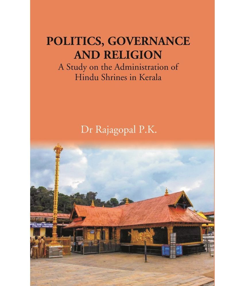     			POLITICS, GOVERNANCE AND RELIGION: A Study on the Administration of Hindu Shrines in Kerala [Hardcover]