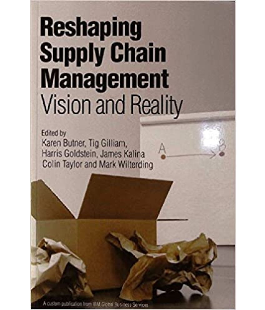     			Reshaping Supply Chain Management Vision & Reality,Year 2010