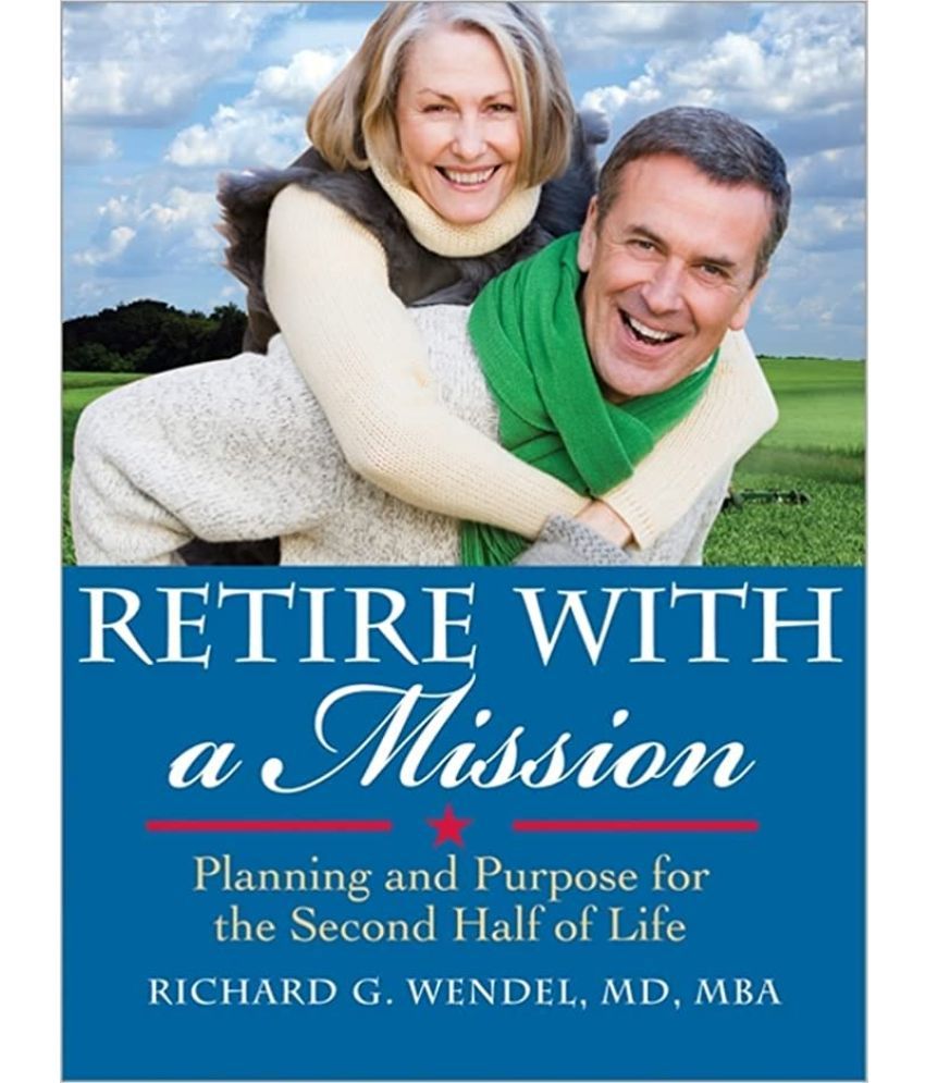     			Retire With A Mission Planning And Puepose For The Second Half Of Life ,Year 2010