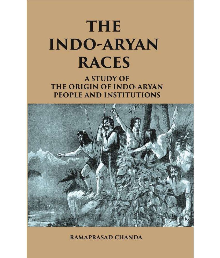     			THE INDO-ARYAN RACES: A Study of The Origin of Indo-Aryan People and Institutions [Hardcover]