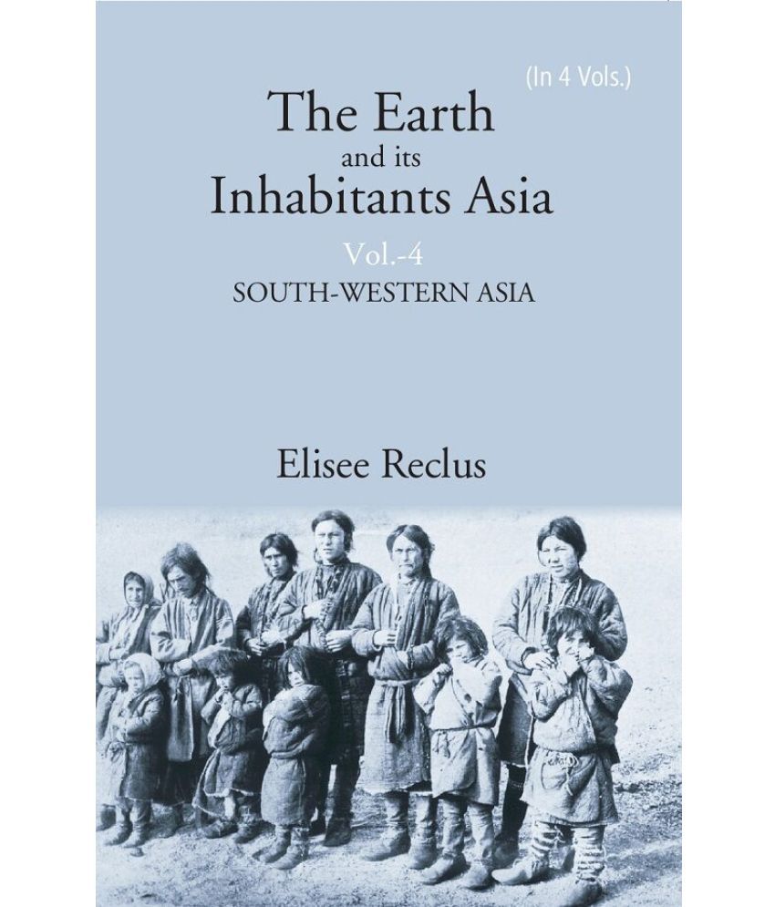     			The Earth and its Inhabitants Asia: SOUTH-WESTERN ASIA Volume 4th