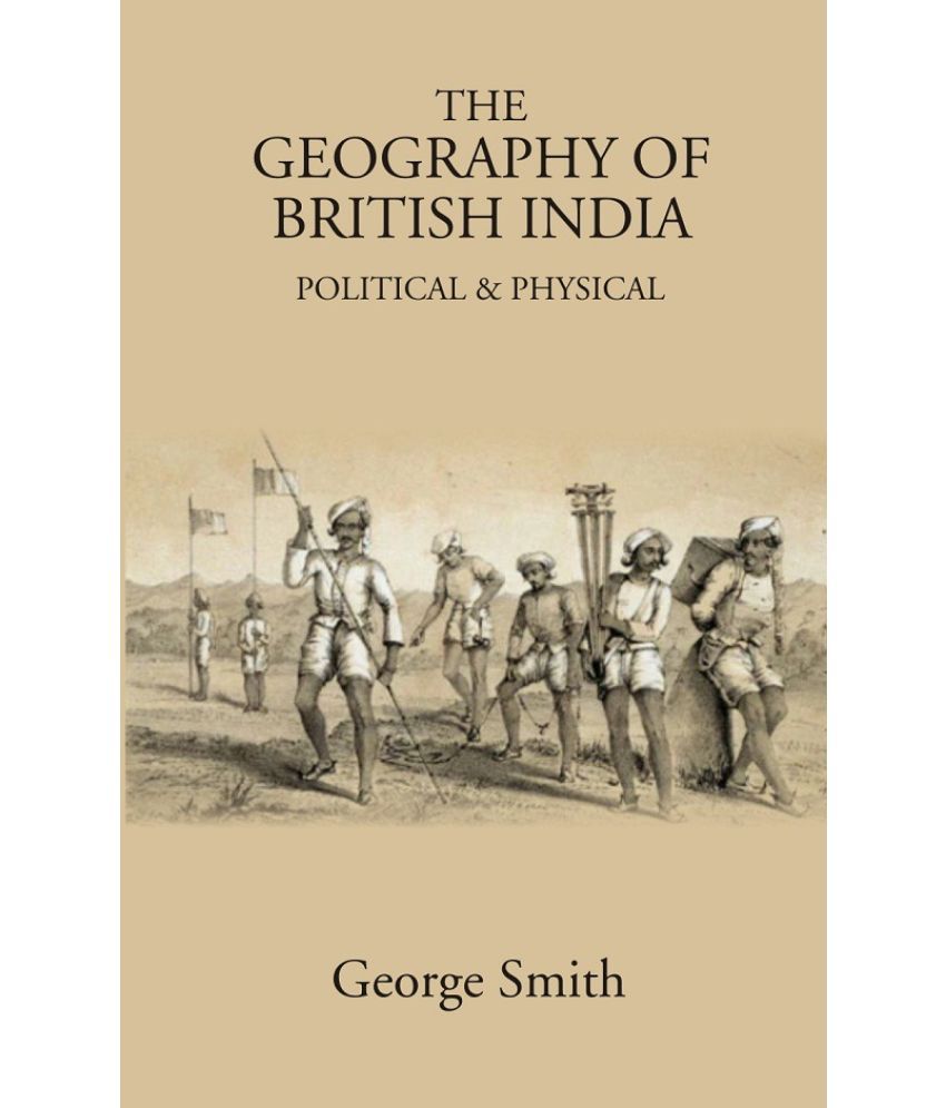     			The Geography of British India: Political & Physical