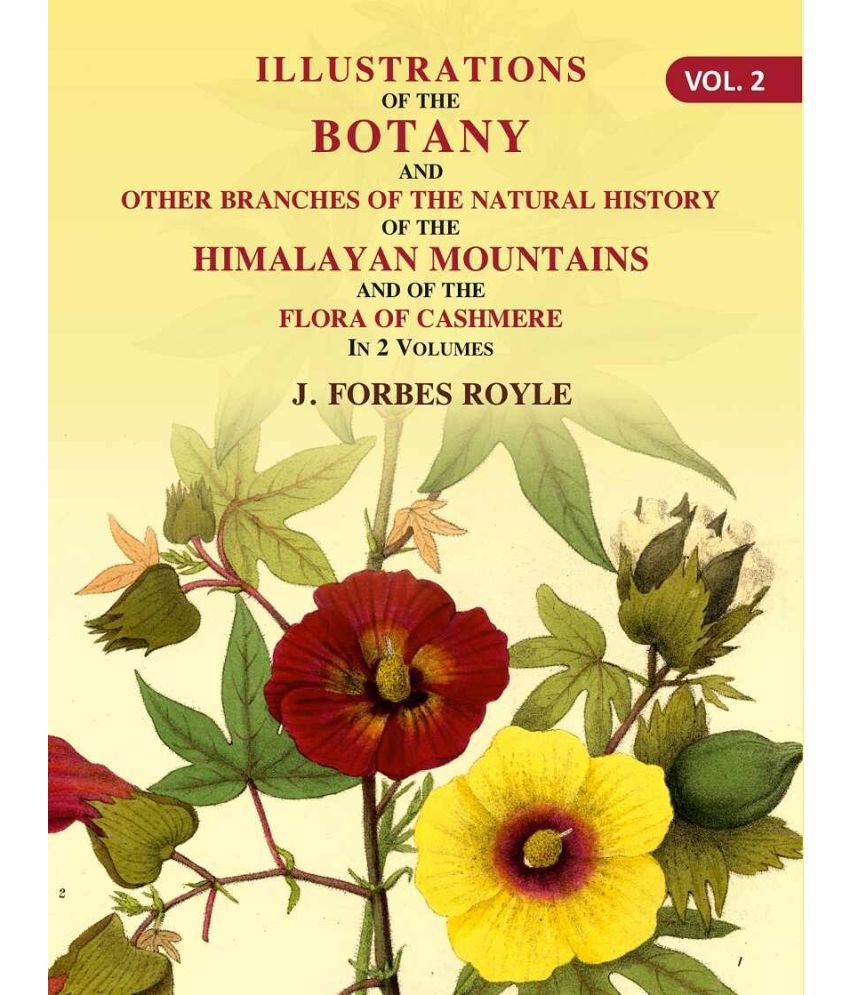     			Illustrations of the botany and other branches of the natural history of the Himalayan Mountains: And of the Flora of Cashmere Volume 2nd