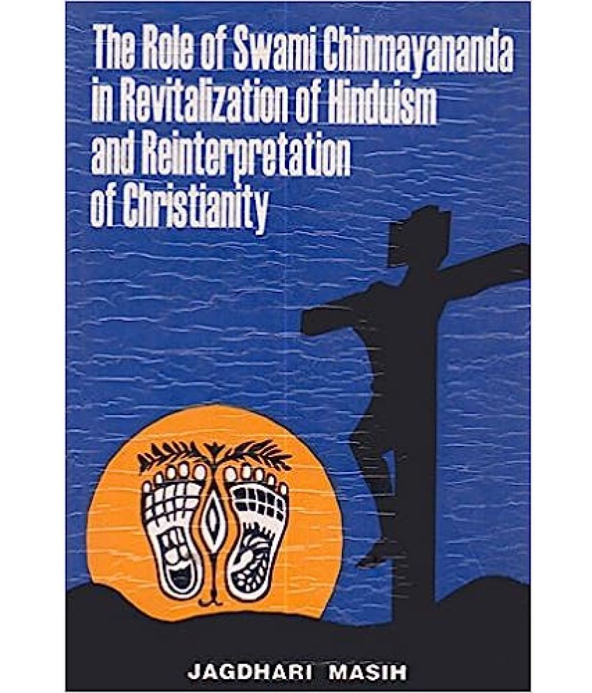     			The role of Swami Chinmayananda in revitalization of Hinduism and reinterpretation of Christianity,Year 2014 [Hardcover]