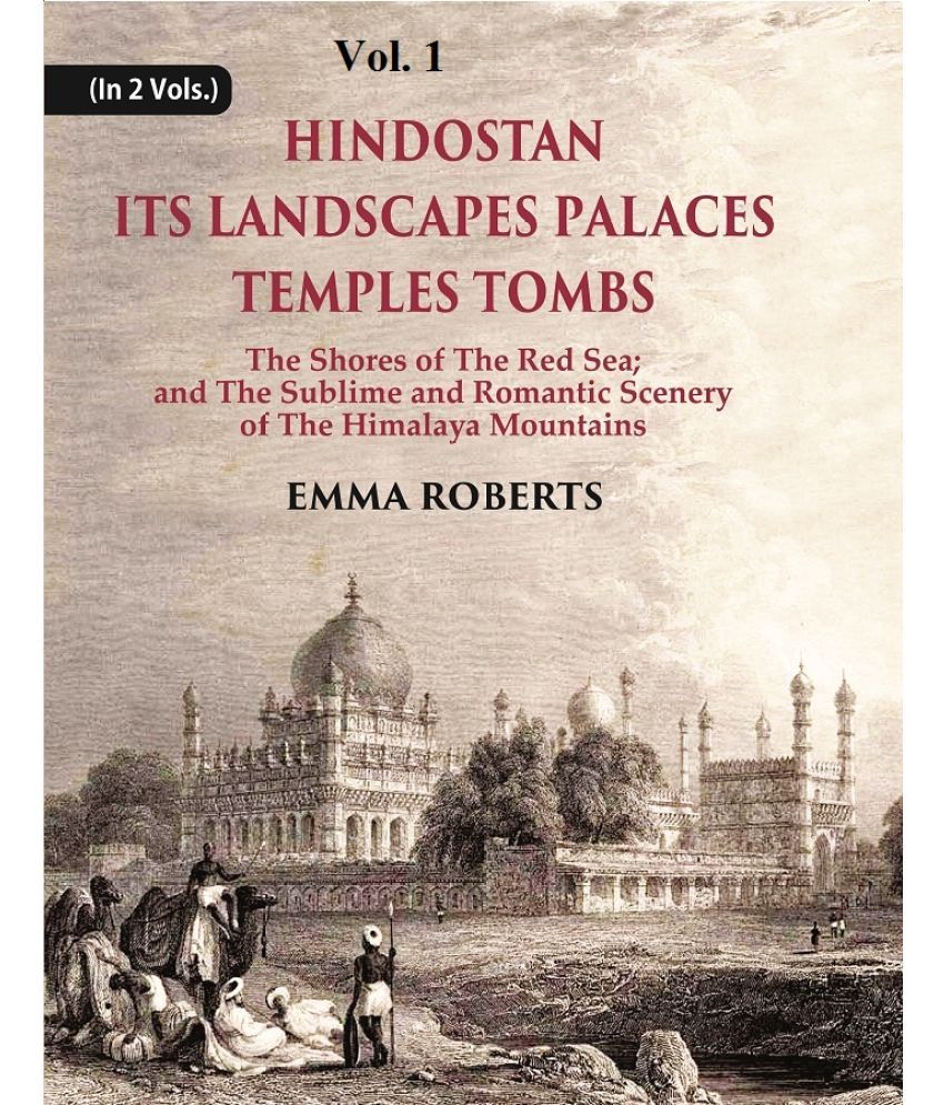     			Hindostan Its Landscapes Palaces Temples Tombs : The Shores Of The Red Sea; And The Sublime And Romantic Scenery Of The Himalaya Mountains [Hardcover]