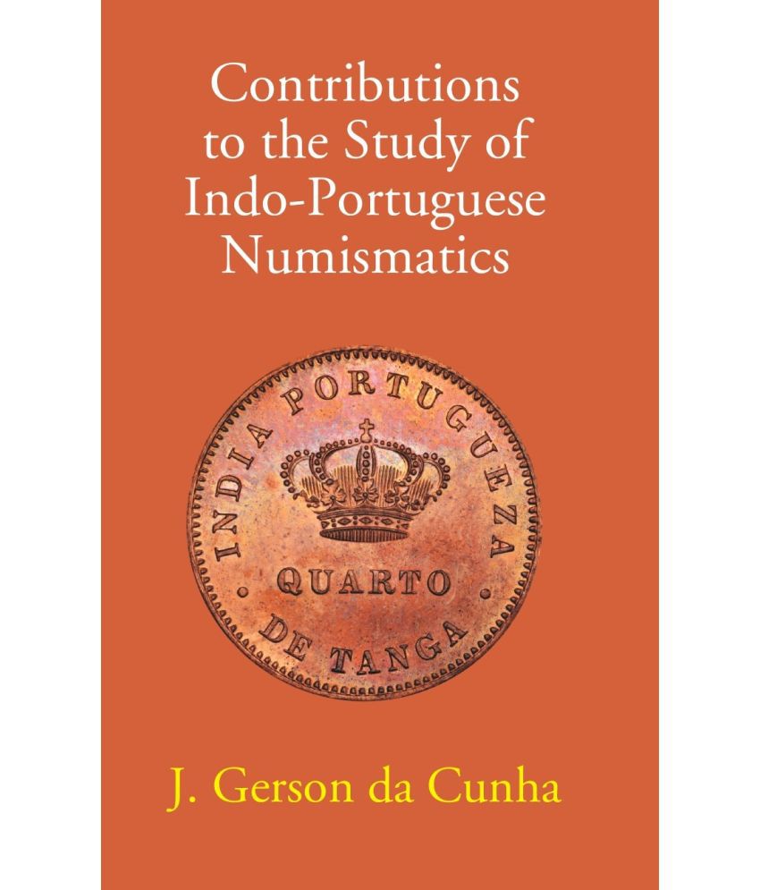     			Contribution to the Study of Indo- Portuguese Numismatics,Year 1995 [Hardcover]