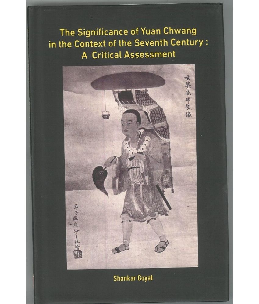     			The Significance of Yuwan Chwang in the Context of the Seventh Century: A Critical Assessment,Year 2018 [Hardcover]