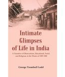 Intimate Glimpses of Life in India : A Narrative of Observations, Educational, Social, and Religious, in the Winter of 1899-1900 [Hardcover)