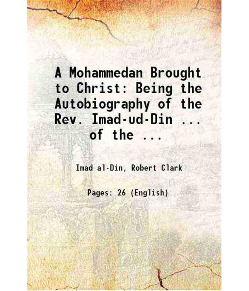     			A Mohammedan Brought to Christ: Being the Autobiography of the Rev. Imad-ud-Din ... of the ... 1884 [Hardcover]