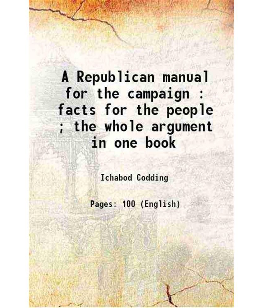     			A Republican manual for the campaign : facts for the people ; the whole argument in one book 1860 [Hardcover]