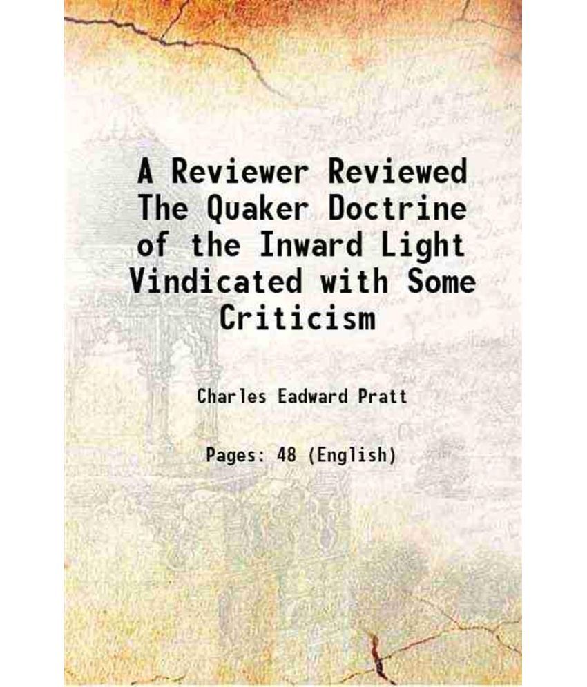     			A Reviewer Reviewed The Quaker Doctrine of the Inward Light Vindicated with Some Criticism 1874 [Hardcover]