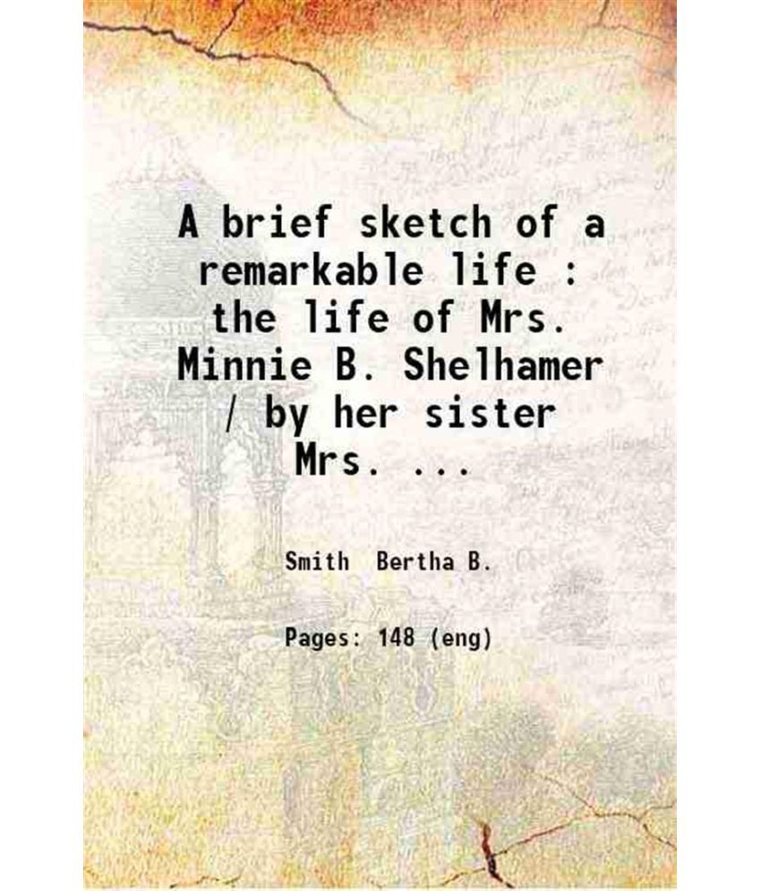     			A brief sketch of a remarkable life the life of Mrs. Minnie B. Shelhamer 1903 [Hardcover]