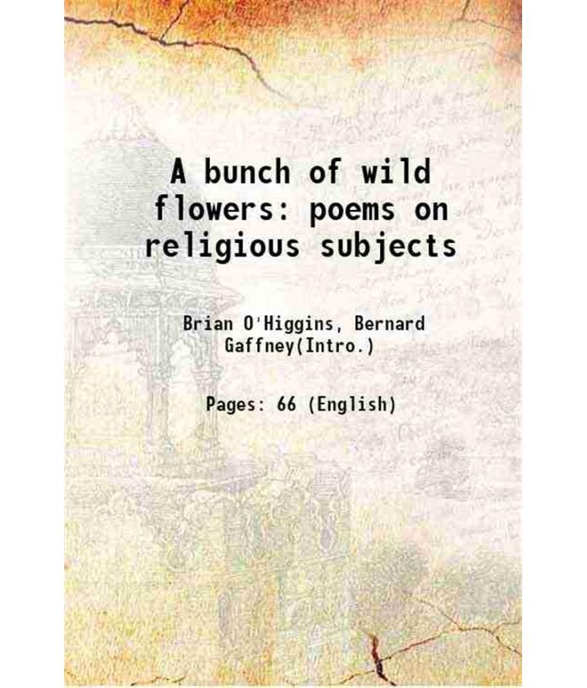     			A bunch of wild flowers poems on religious subjects 1906 [Hardcover]