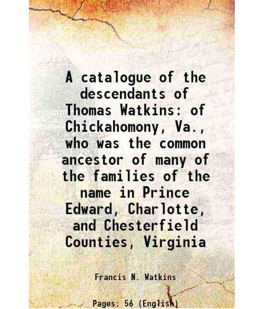     			A catalogue of the descendants of Thomas Watkins of Chickahomony, Va., who was the common ancestor of many of the families of the name in [Hardcover]