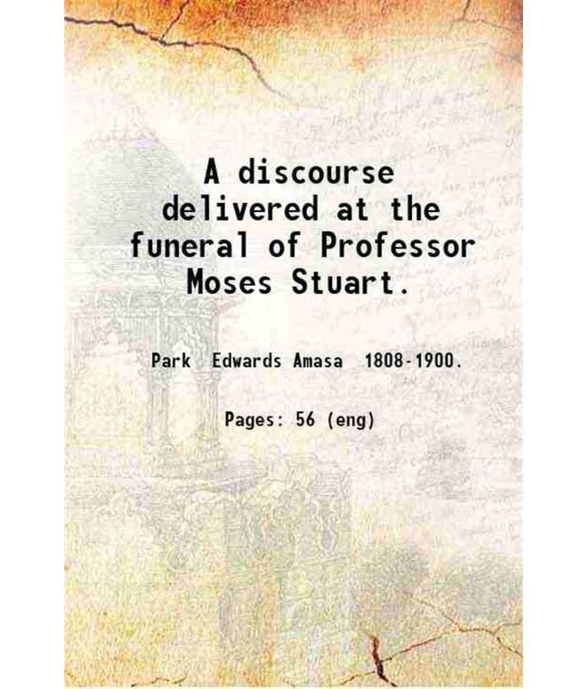     			A discourse delivered at the funeral of Professor Moses Stuart 1852 [Hardcover]