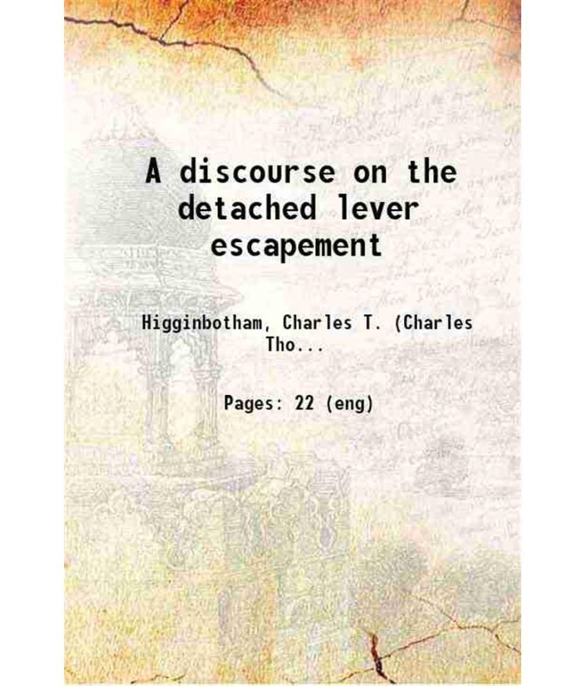     			A discourse on the detached lever escapement 1912 [Hardcover]