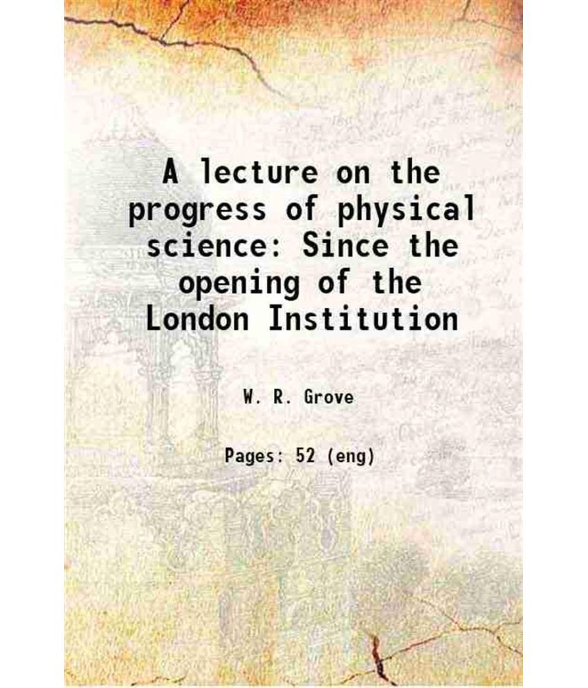     			A lecture on the progress of physical science Since the opening of the London Institution 1842 [Hardcover]