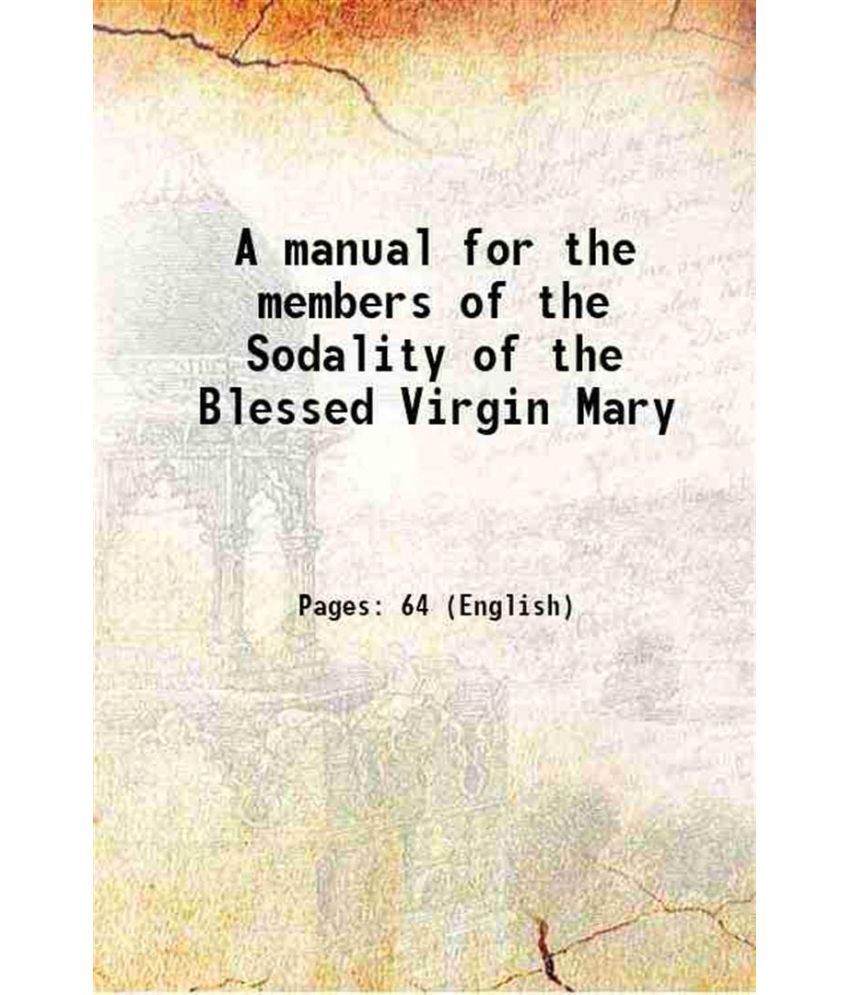     			A manual for the members of the Sodality of the Blessed Virgin Mary 1892 [Hardcover]