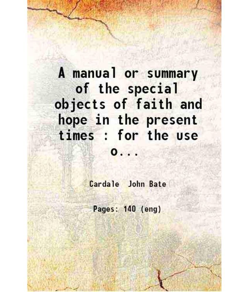    			A manual or summary of the special objects of faith and hope in the present times for the use of the Catholic churches in England 1843 [Hardcover]