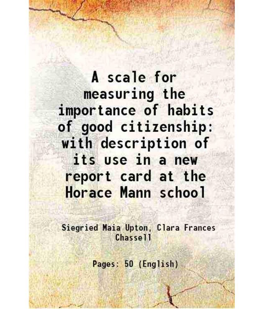     			A scale for measuring the importance of habits of good citizenship with description of its use in a new report card at the Horace Mann sch [Hardcover]