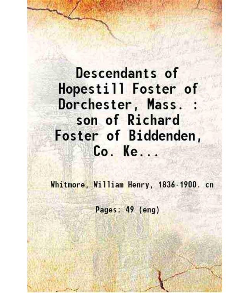     			Descendants of Hopestill Foster of Dorchester, Mass. : son of Richard Foster of Biddenden, Co. Kent, and his wife Patience Biggs (widow Fo [Hardcover]