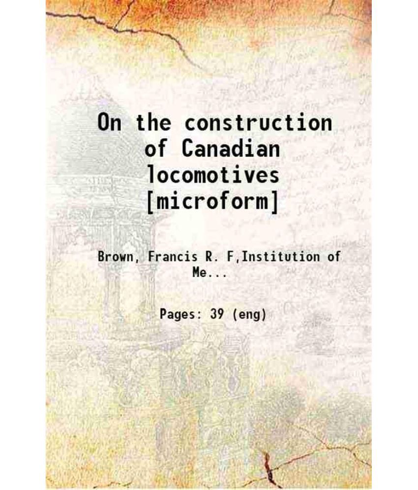     			On the construction of Canadian locomotives 1889 [Hardcover]