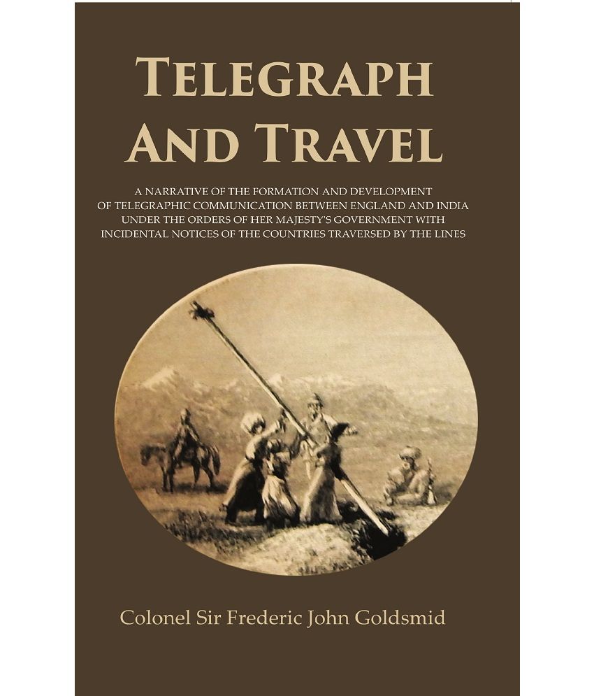     			Telegraph And Travel : A Narrative Of The Formation And Development Of Telegraphic Communication Between England And India Under The Orders Of Her Maj