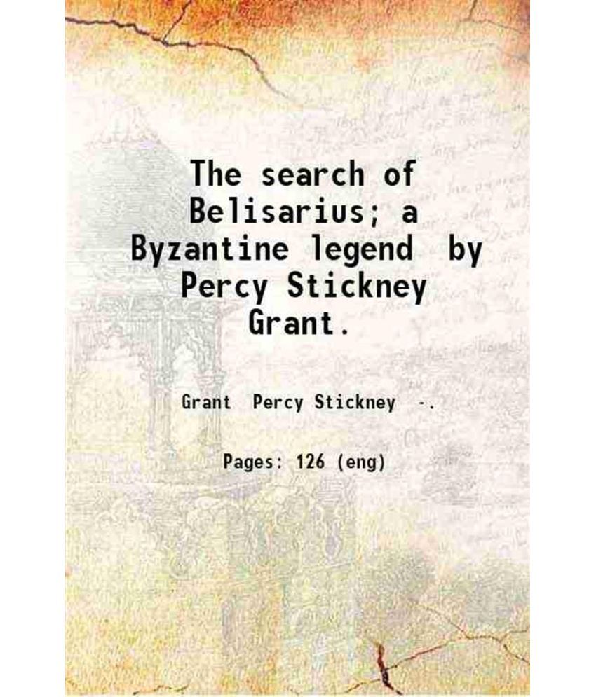     			The search of Belisarius; a Byzantine legend by Percy Stickney Grant. 1907 [Hardcover]