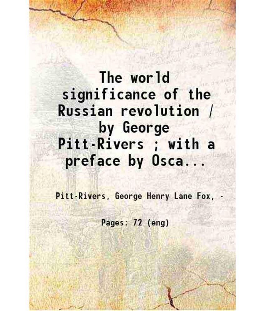     			The world significance of the Russian revolution / by George Pitt-Rivers ; with a preface by Oscar Levy. 1921 [Hardcover]