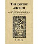 The Divine Archer: Founded On The Indian Epic Of The Ramayana With Two Stories From The Mahabharata