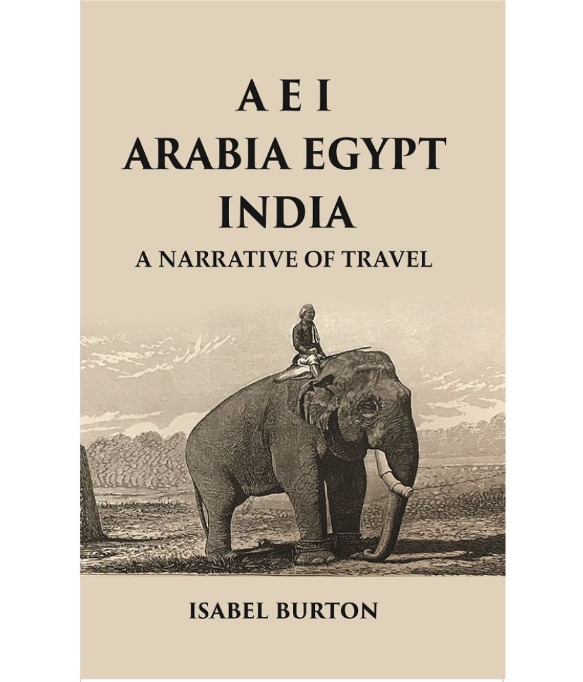     			A E I Arabia Egypt India : A Narrative of Travel