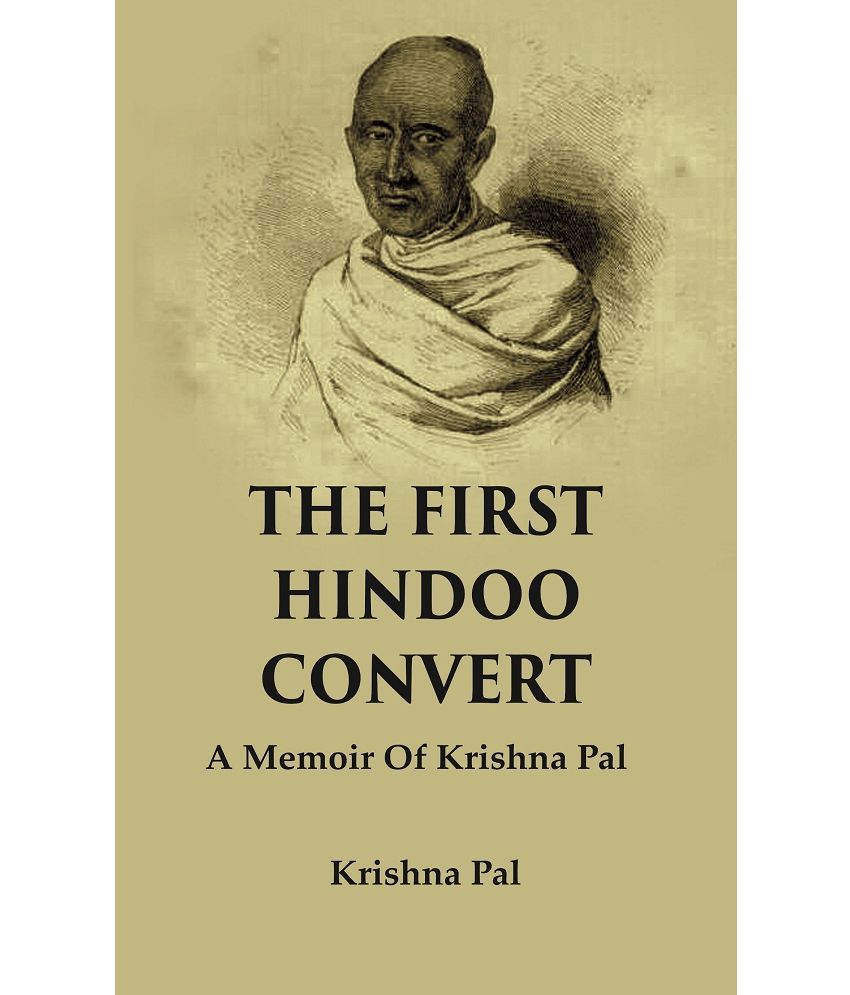     			The First Hindoo Convert: A Memoir Of Krishna Pal