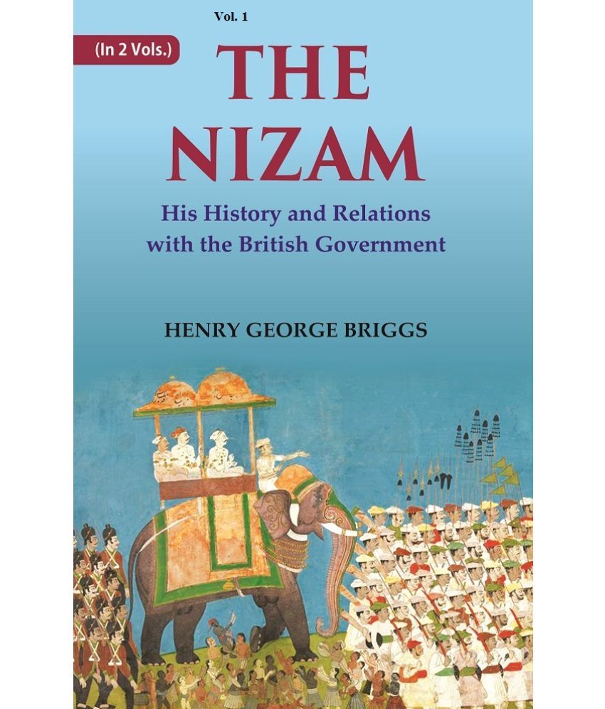     			The Nizam: His History and Relations with the British Government Volume 1st [Hardcover]