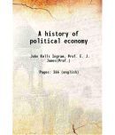 A history of political economy 1888 [Hardcover]