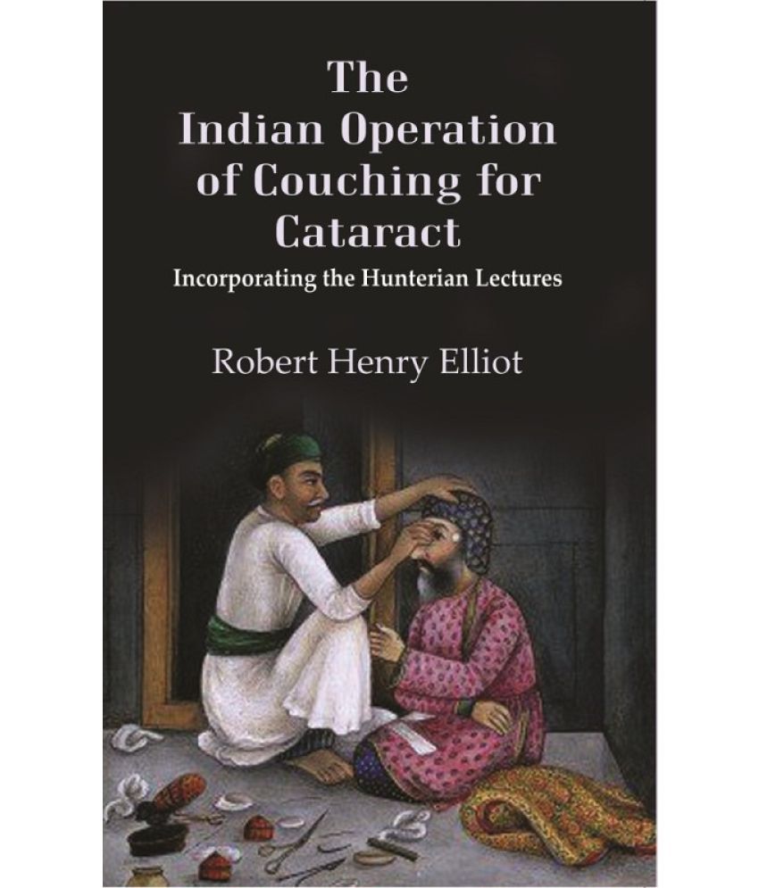     			The Indian Operation of Couching for Cataract: Incorporating the Hunterian Lectures