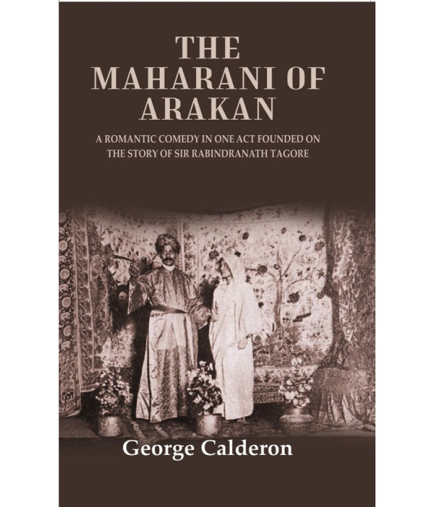     			The Maharani of Arakan: A Romantic Comedy in One Act Founded on the Story of Sir Rabindranath Tagore