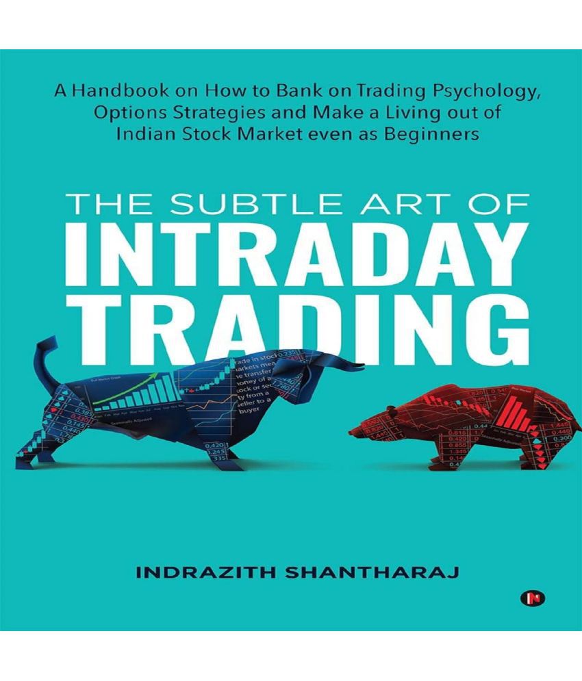     			The Subtle Art of Intraday Trading : A Handbook on How to Bank on Trading Psychology, Options Strategies and Make a Living out of Indian Stock Market even as Beginners Paperback – 17 November 2021