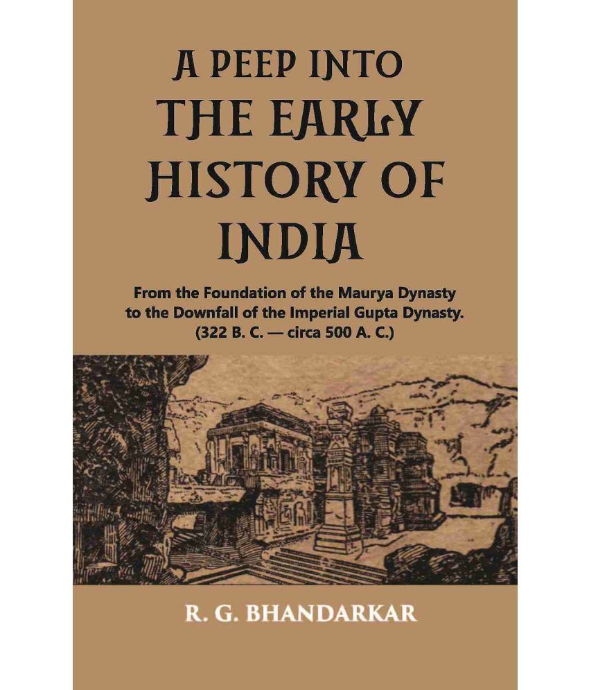     			A PEEP INTO THE EARLY HISTORY OF INDIA: From the Foundation of the Maurya Dynasty to the Downfall of the Imperial Gupta Dynasty [Hardcover]