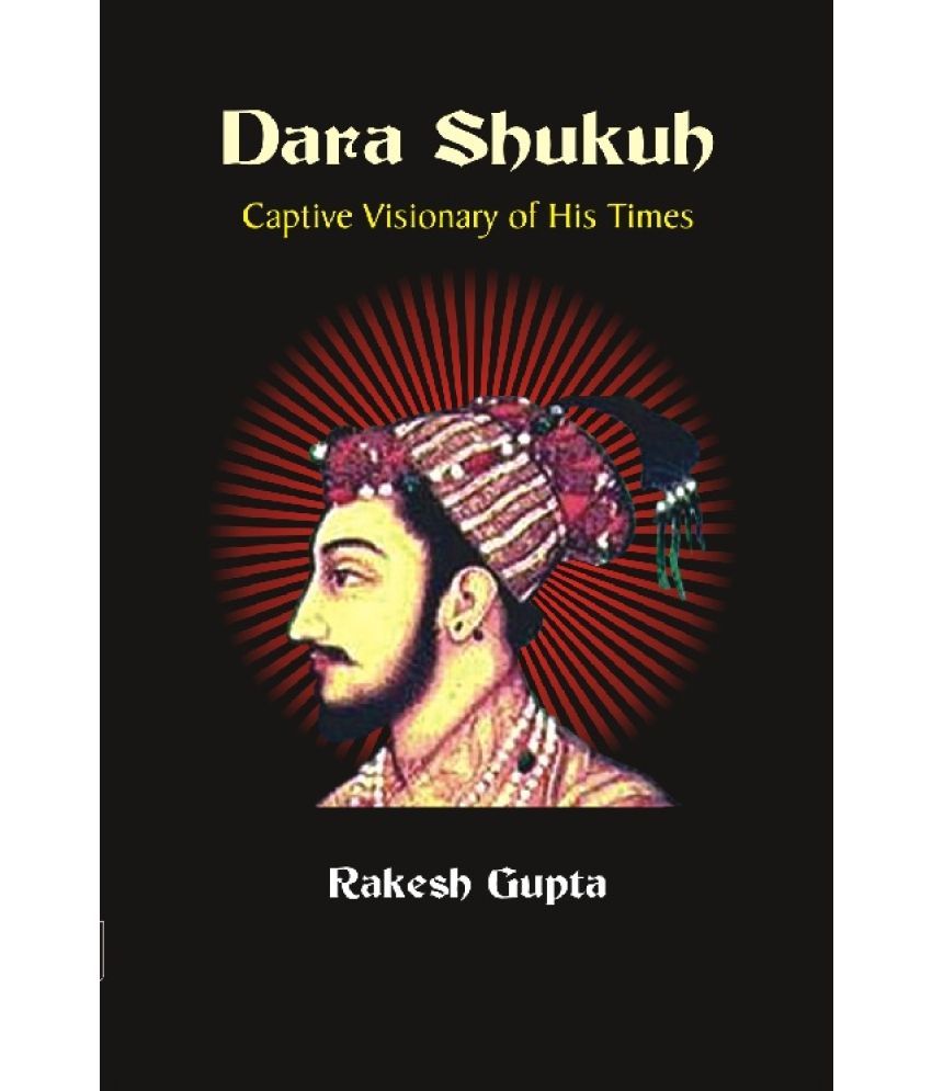     			Dara Shukuh : Captive Visionary of His Times [Hardcover]