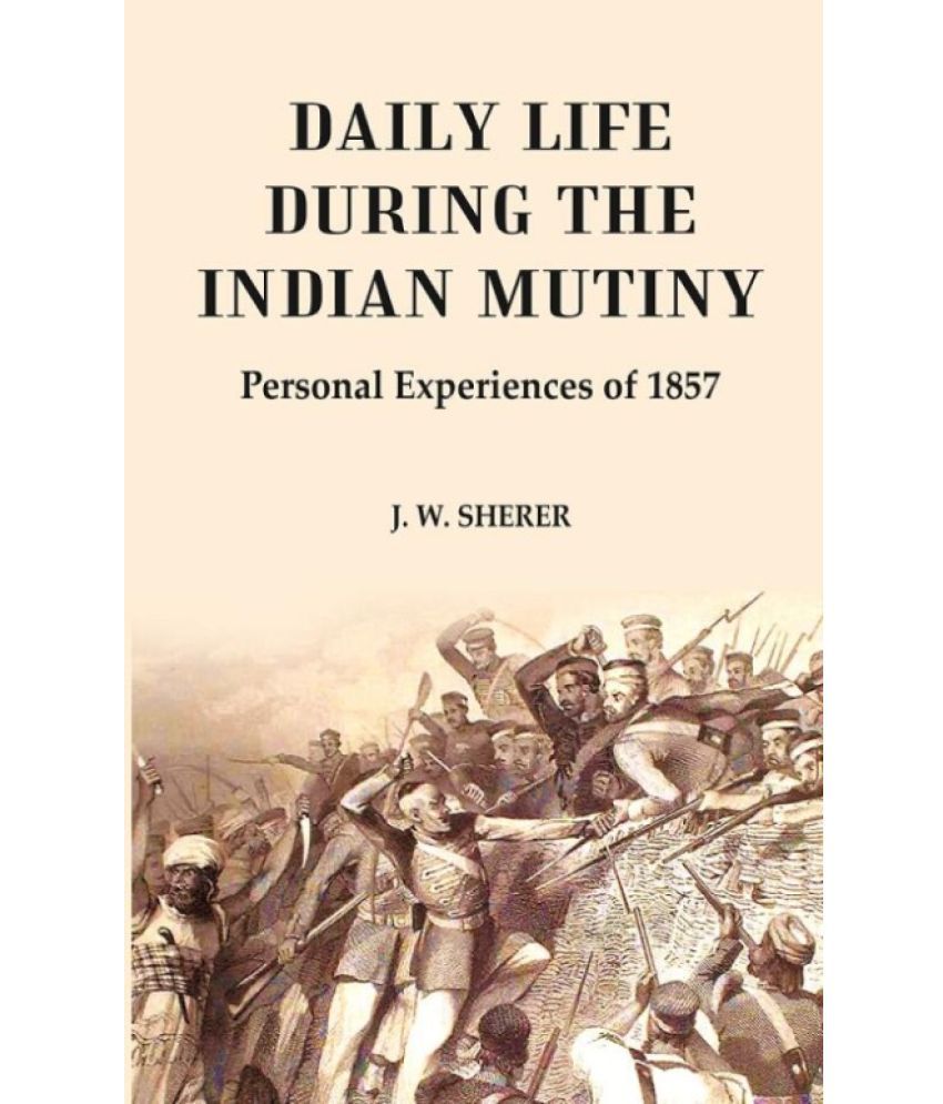     			Daily Life During the Indian Mutiny: Personal Experiences of 1857 [Hardcover]