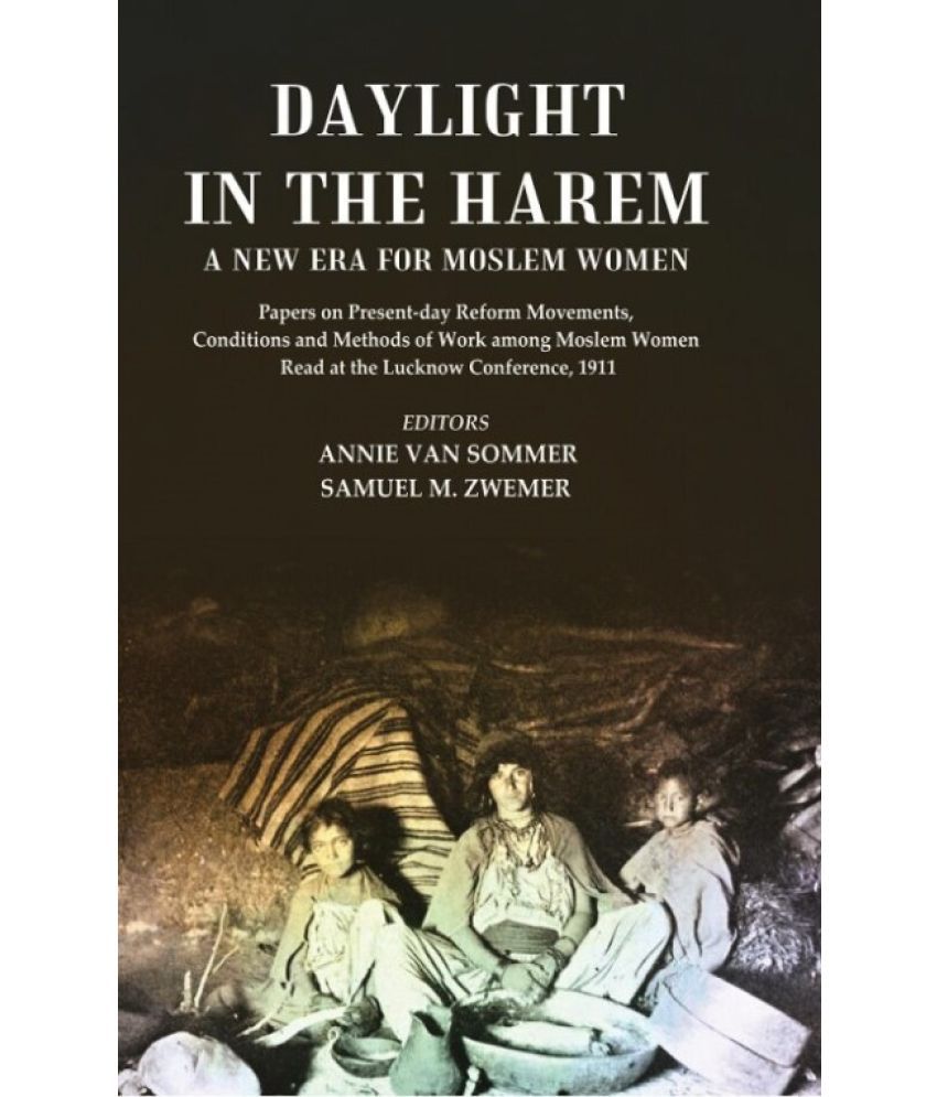     			Daylight in the Harem a New Era for Moslem Women: Papers on Present-day Reform Movements, Conditions and Methods of Work among Moslem Women Read