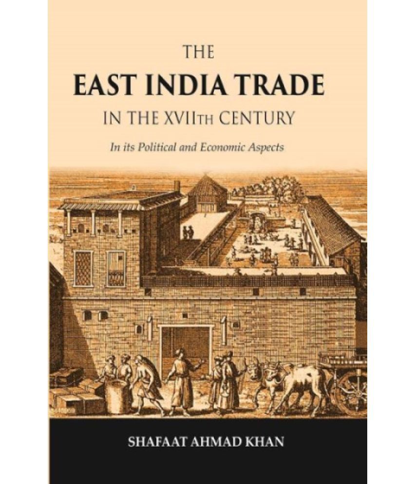     			The East India Trade in the XVIIth Century: In its Political and Economic Aspects