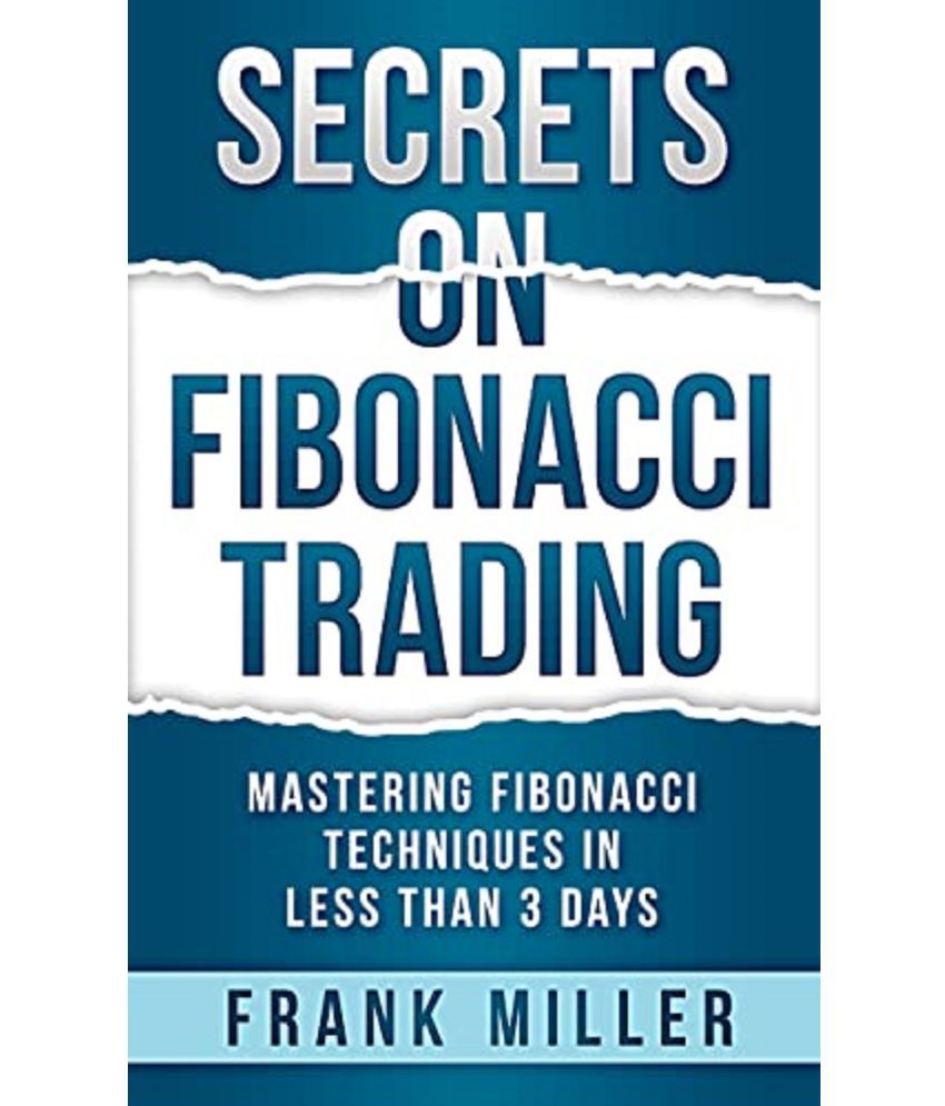    			Secrets on Fibonacci Trading: Mastering Fibonacci Techniques In Less Than 3 Days Paperback – 2 June 2019