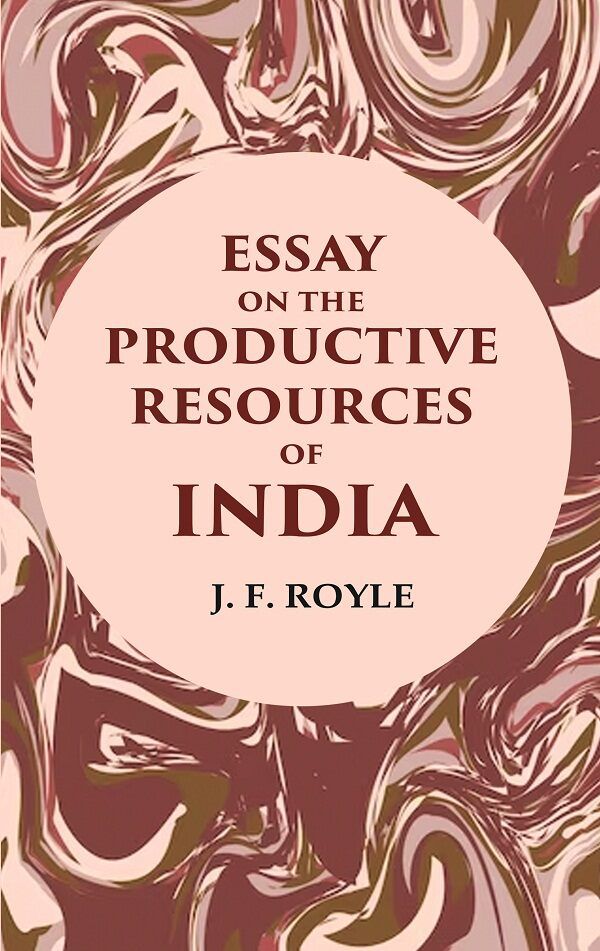     			Essay on the Productive Resources of India