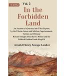 In the Forbidden Land An Account of A Journey into Tibet Capture by the Tibetan Lamas and Soldiers, Imprisonment, Torture and Ultimat 2nd [Hardcover]