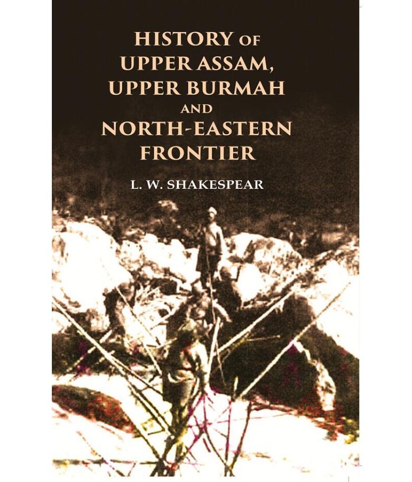     			History of Upper Assam, Upper Burmah and North-Eastern Frontier