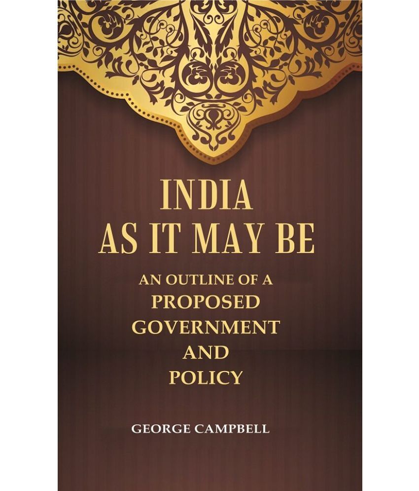     			India as it may be An Outline of a Proposed Government and Policy