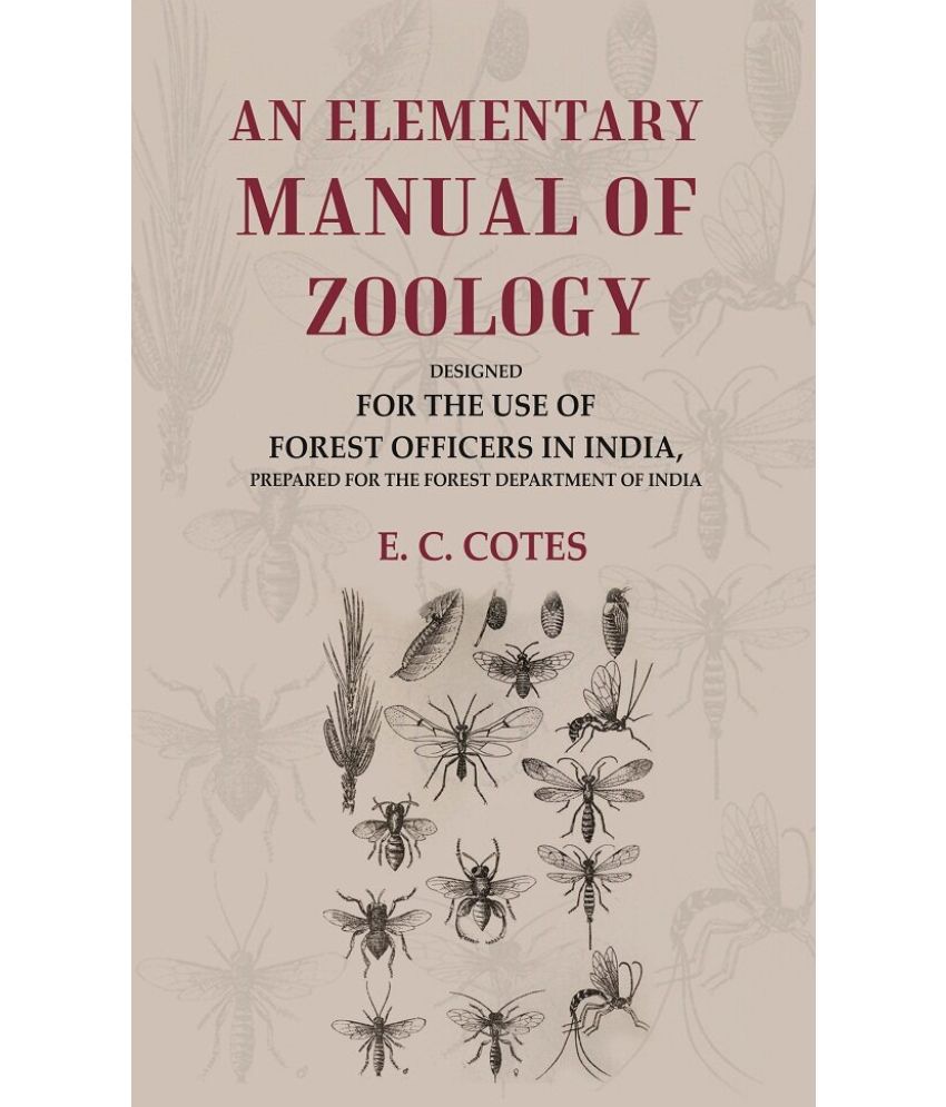     			An Elementary Manual of Zoology Designed for the Use of Forest Officers in India, Prepared for the Forest Department of India [Hardcover]