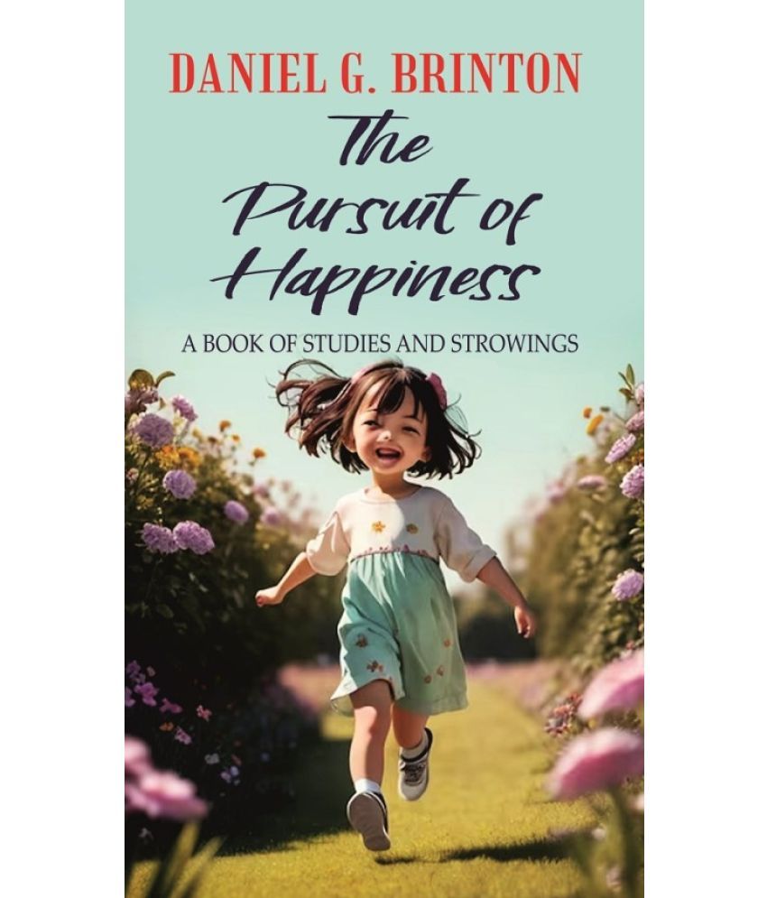     			The Pursuit of Happiness A BOOK OF STUDIES AND STROWINGS