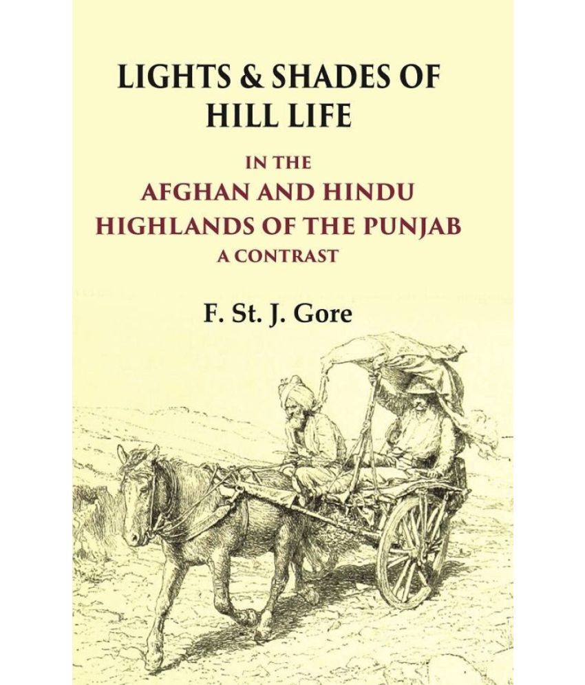     			Lights & Shades of Hill Life In the Afghan and Hindu Highlands of the Punjab a Contrast [Hardcover]